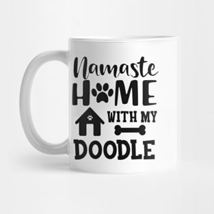 Doodle Dog - Namaste home with my doodle Mug